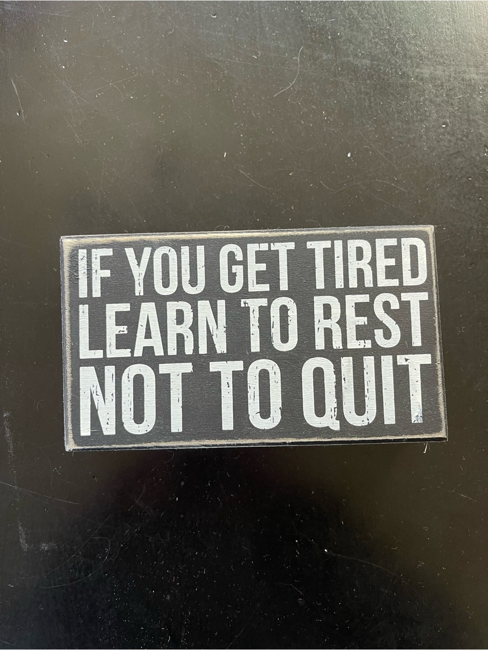 If you Get Tired Learn To Rest Not To Quit Box Sign